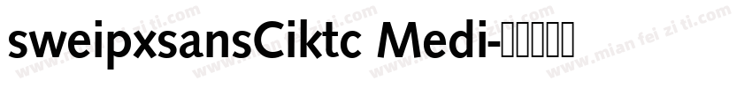 sweipxsansCiktc Medi字体转换